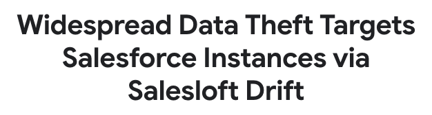 Google Threat Intelligence’s advisory on data theft through the Salesloft Drift integration.